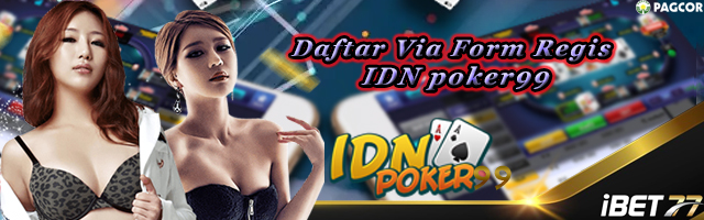 Daftar Via Form Regis IDN Poker99