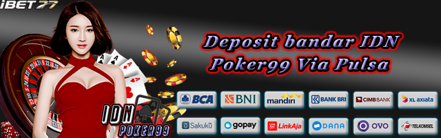 Deposit bandar IDN Poker99 Via Pulsa