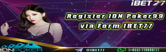 Register IDN Poker99 via Form IBET77