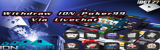 Withdraw IDN Poker99 Via Livechat