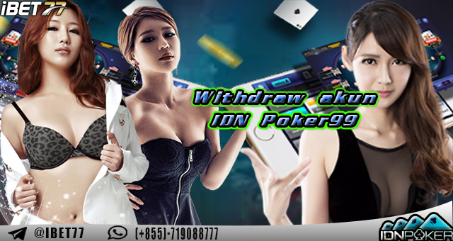 Withdraw akun IDN Poker99